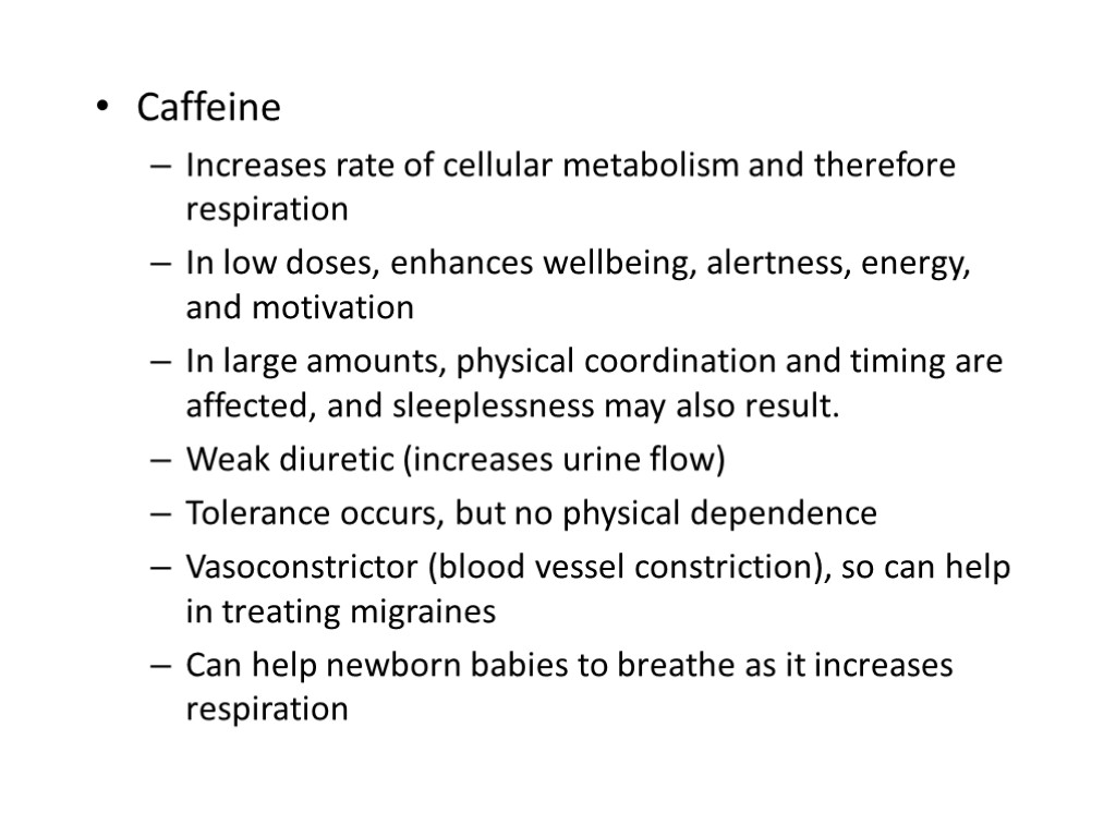 Caffeine Increases rate of cellular metabolism and therefore respiration In low doses, enhances wellbeing,